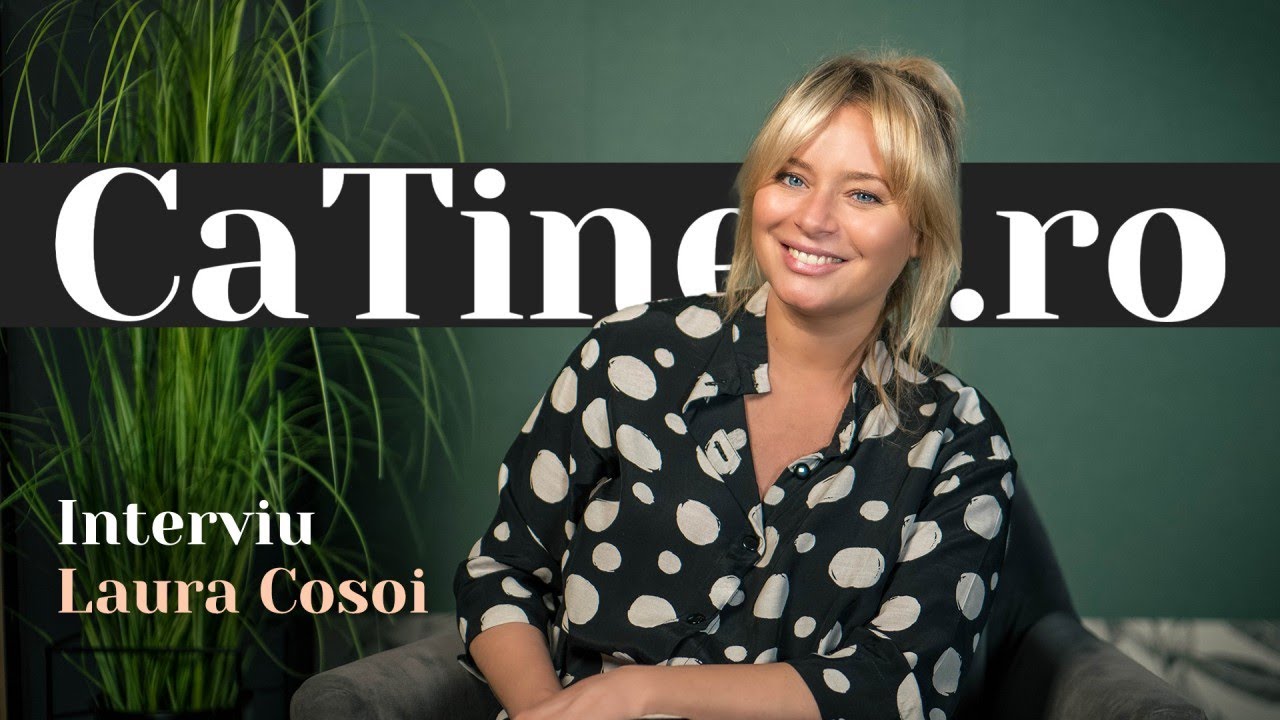 Interviu Laura Cosoi | CaTine