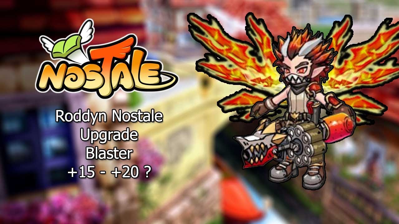 Nostale EU : Roddyn Nostale : Upgrade Blaster +15 to + 20?
