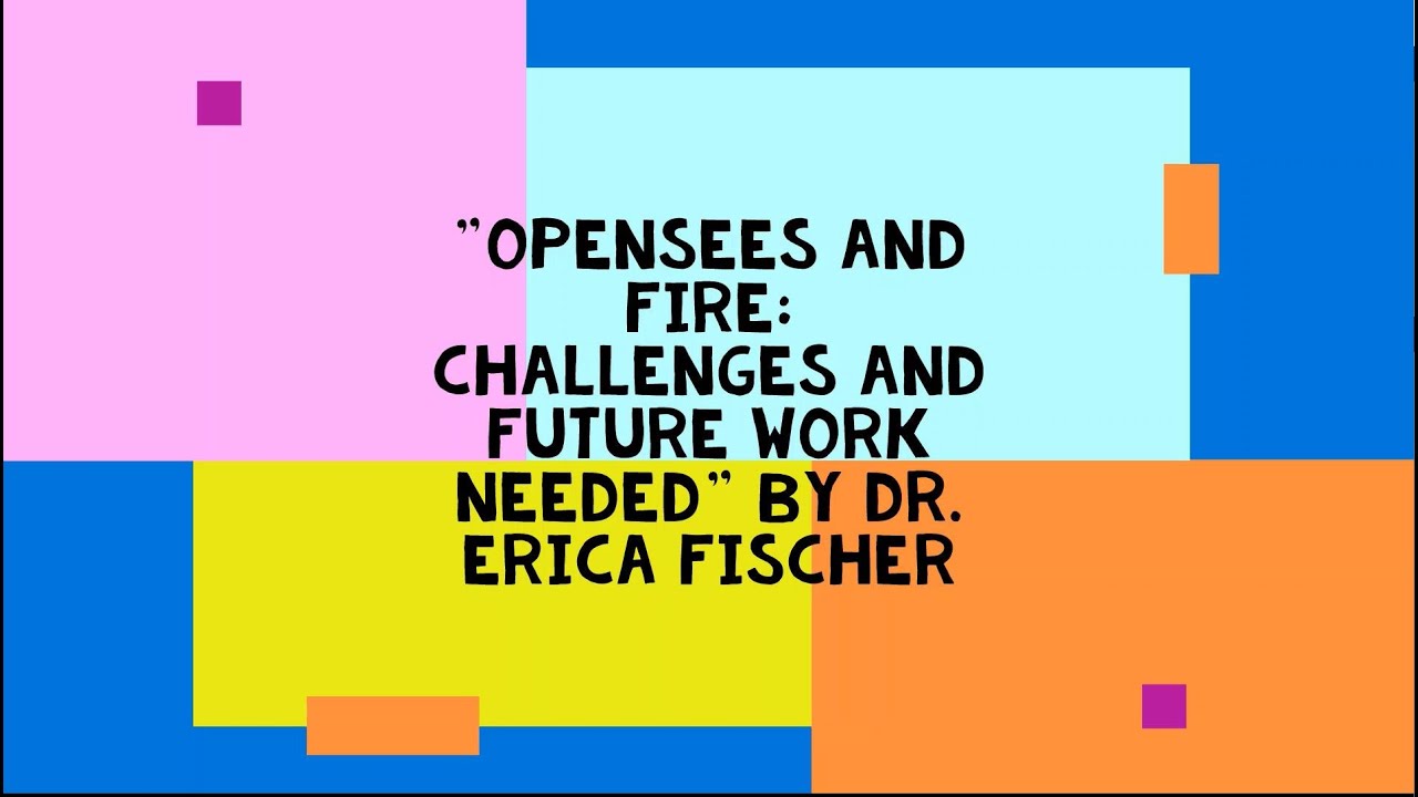 OSG-22 with Dr. Erica Fischer on OpenSees and Fire: Challenges and Future Work Needed