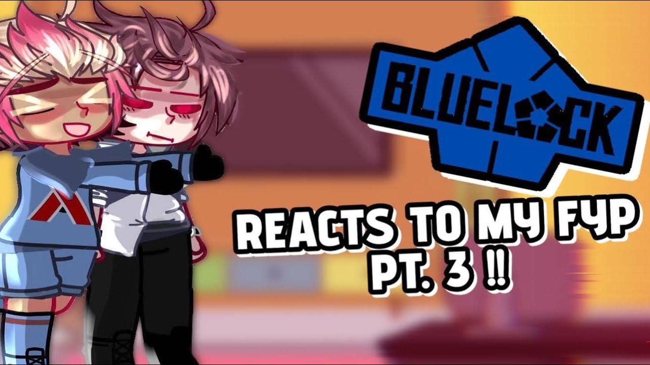 ||•Blue lock reacts to my fyp  part  3/??•|| read the description:3