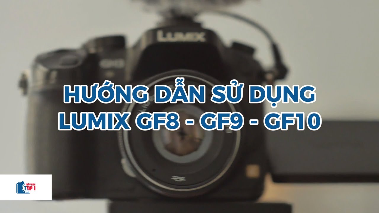 Hướng dẫn sử dụng máy ảnh Lumix GF8, GF9, GF10