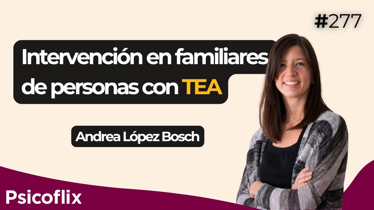 Intervención en familiares de personas con TEA con Andrea López Bosch | Episodio 277