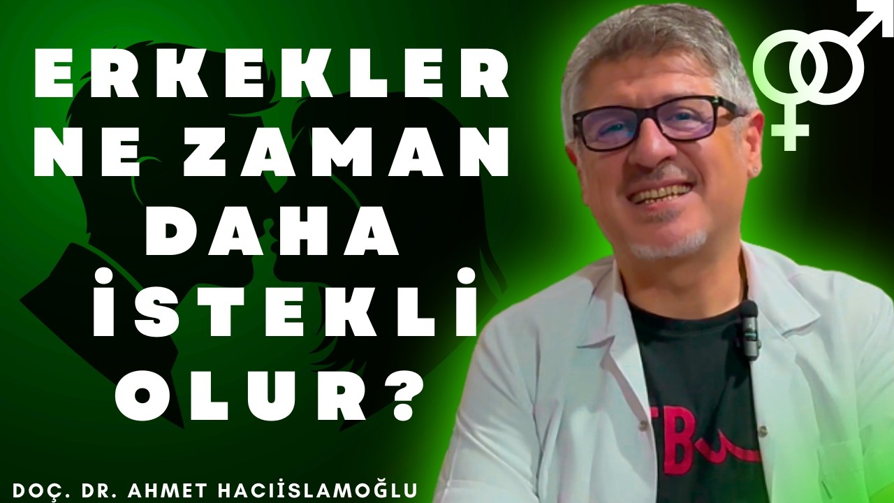 ERKEKLER NE ZAMAN DAHA İSTEKLİ OLUR? DOÇ. DR. AHMET HACIİSLAMOĞLU #cinselperformans