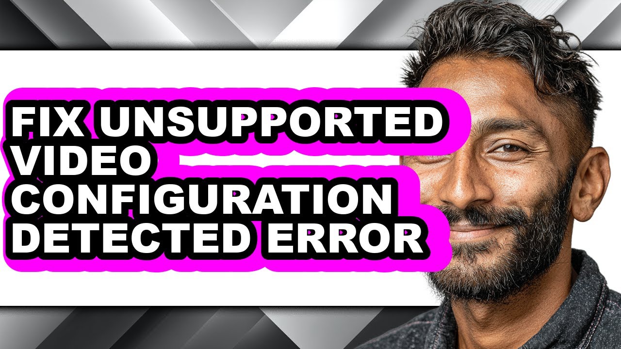 How to Fix Unsupported Video Configuration Detected Error (only Way)