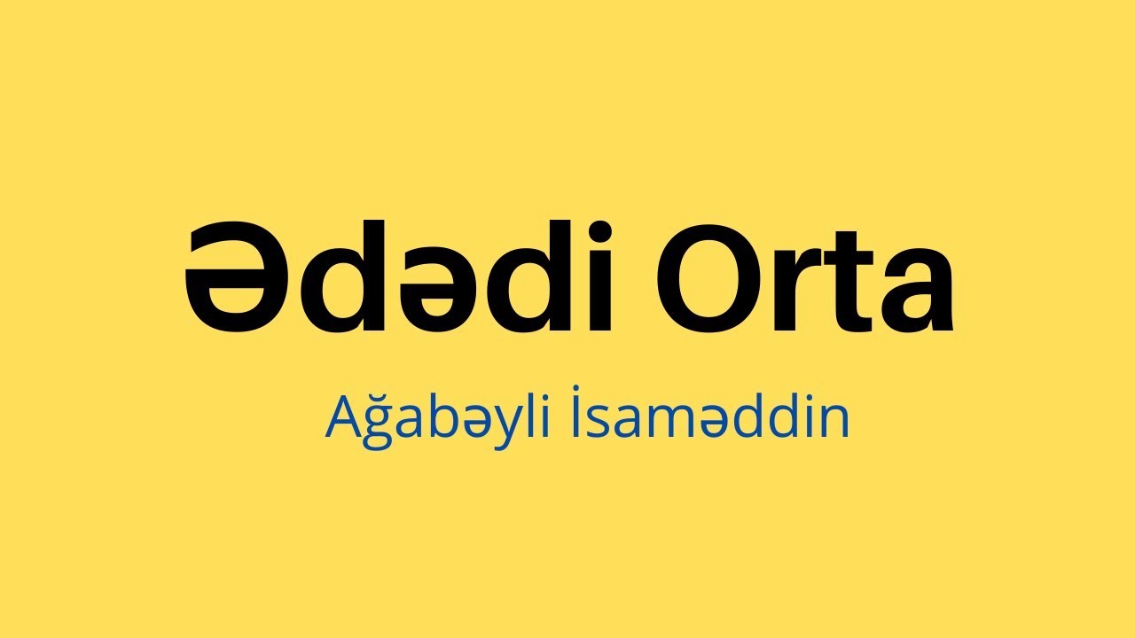 Ədədi orta.Ağabəyli İsaməddin.