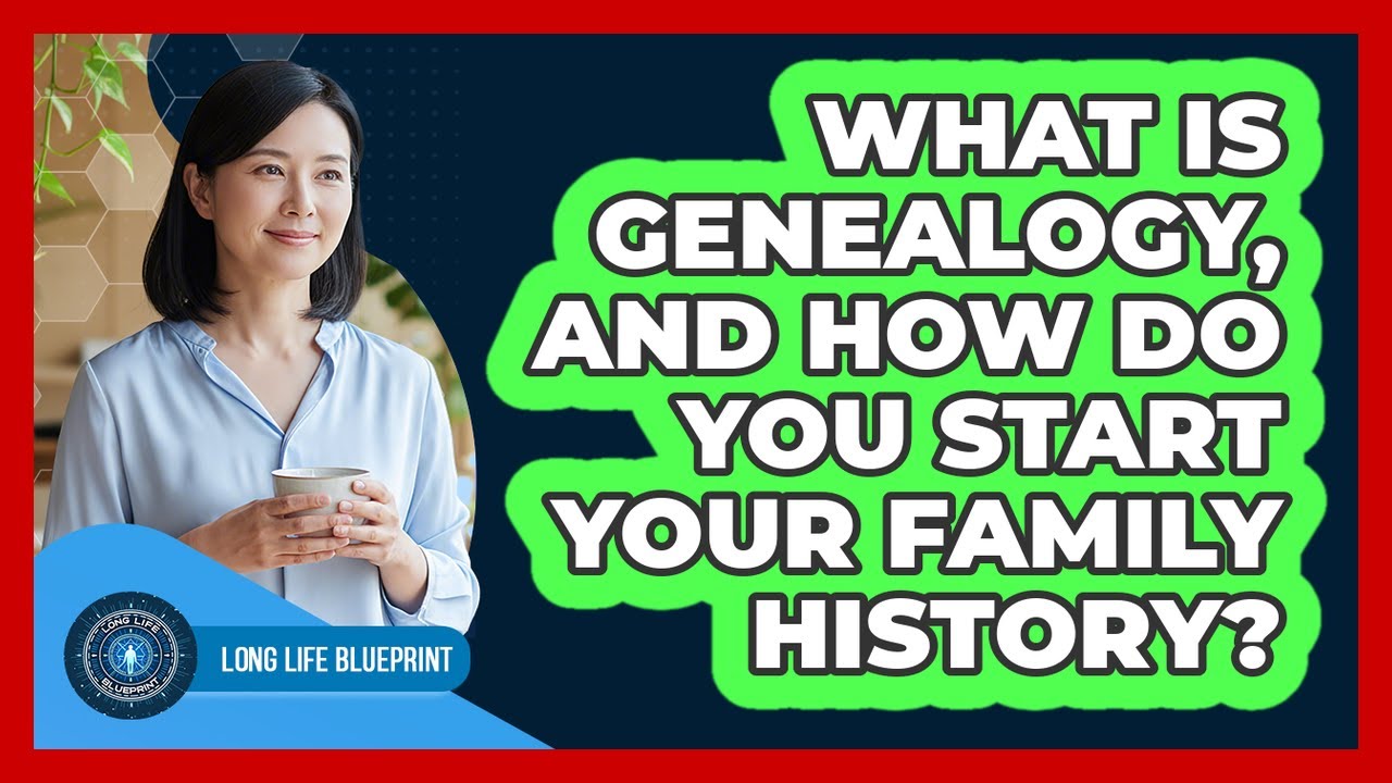 What Is Genealogy, And How Do You Start Your Family History? - Long Life Blueprint