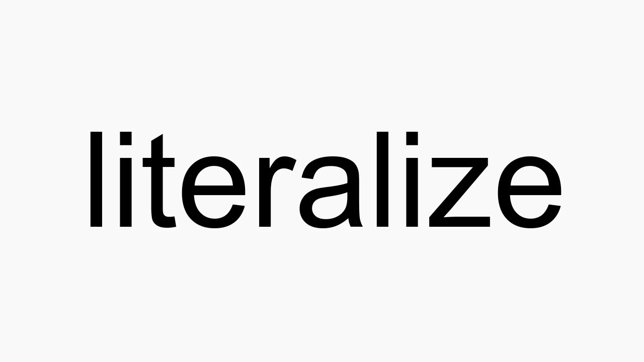 How to pronounce literalize