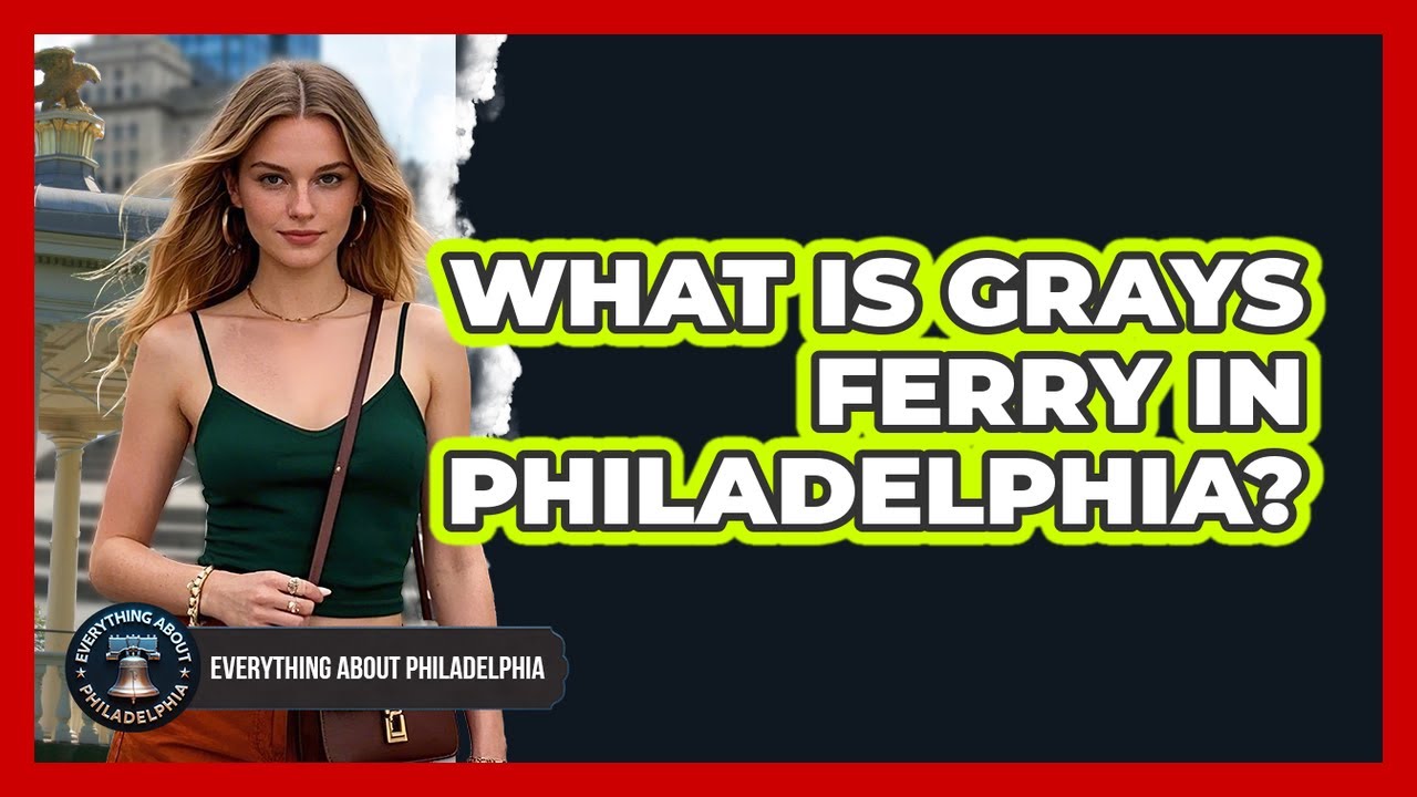 What Is Grays Ferry In Philadelphia?