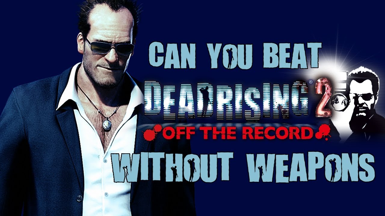 Can You Beat Dead Rising 2: Off the Record Without Using Any Weapons?