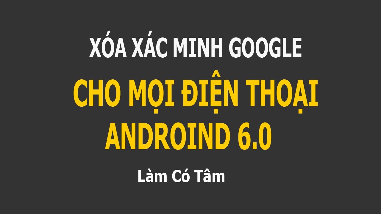 Xóa Google Sony Z5 E6833, E6853, E6883, E5803, E5823, E6603, E6633, E6683, Mọi Điện Thoại Androind 6