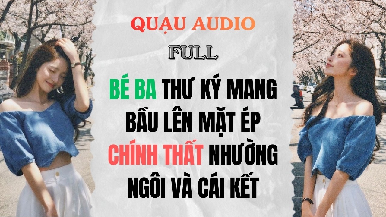 Full Audio | Bé Ba Thư Ký Mang Bầu Lên Mặt Ép Chính Thất Nhường Ngôi | Quạu Audio #audio