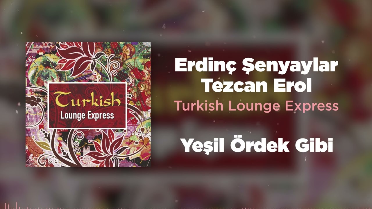 Erdinç Şenyaylar, Tezcan Erol - Turkish Lounge Express Full Albüm (Audio Video)