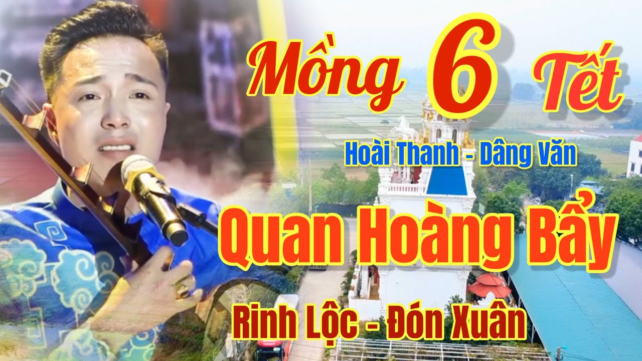 Mồng 6 Tết / Rinh Lộc Đón Xuân, Hoài Thanh - Hát Văn / Quan Hoàng Bẩy, Ngày 22 Thg 2, 2026