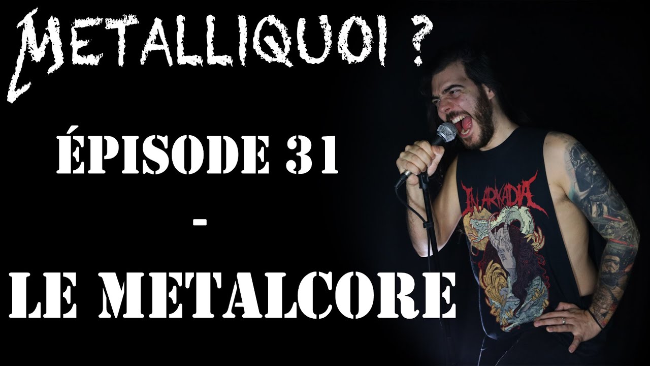 Metalliquoi ? - Episode 31 : Le Metalcore