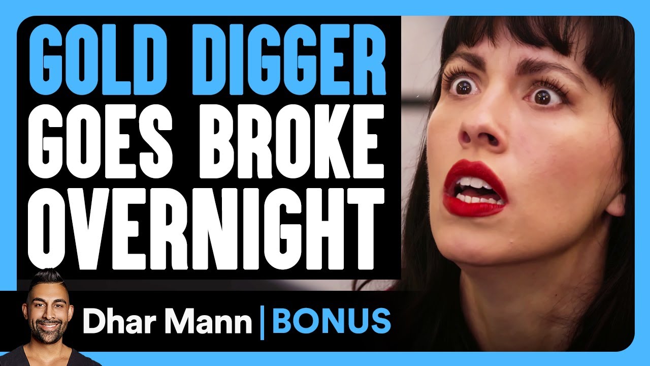 GOLD DIGGER Goes BROKE Overnight | Dhar Mann Bonus!