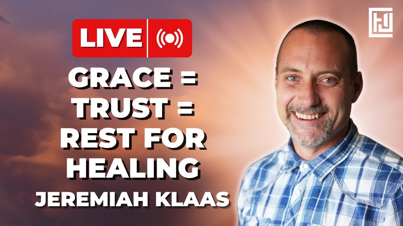 Grace = Trust = Rest For Healing | Jeremiah Klaas