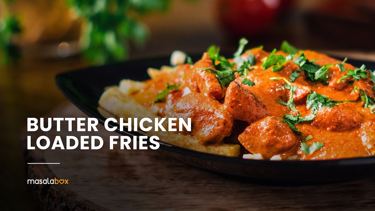 Butter Chicken Loaded Fries