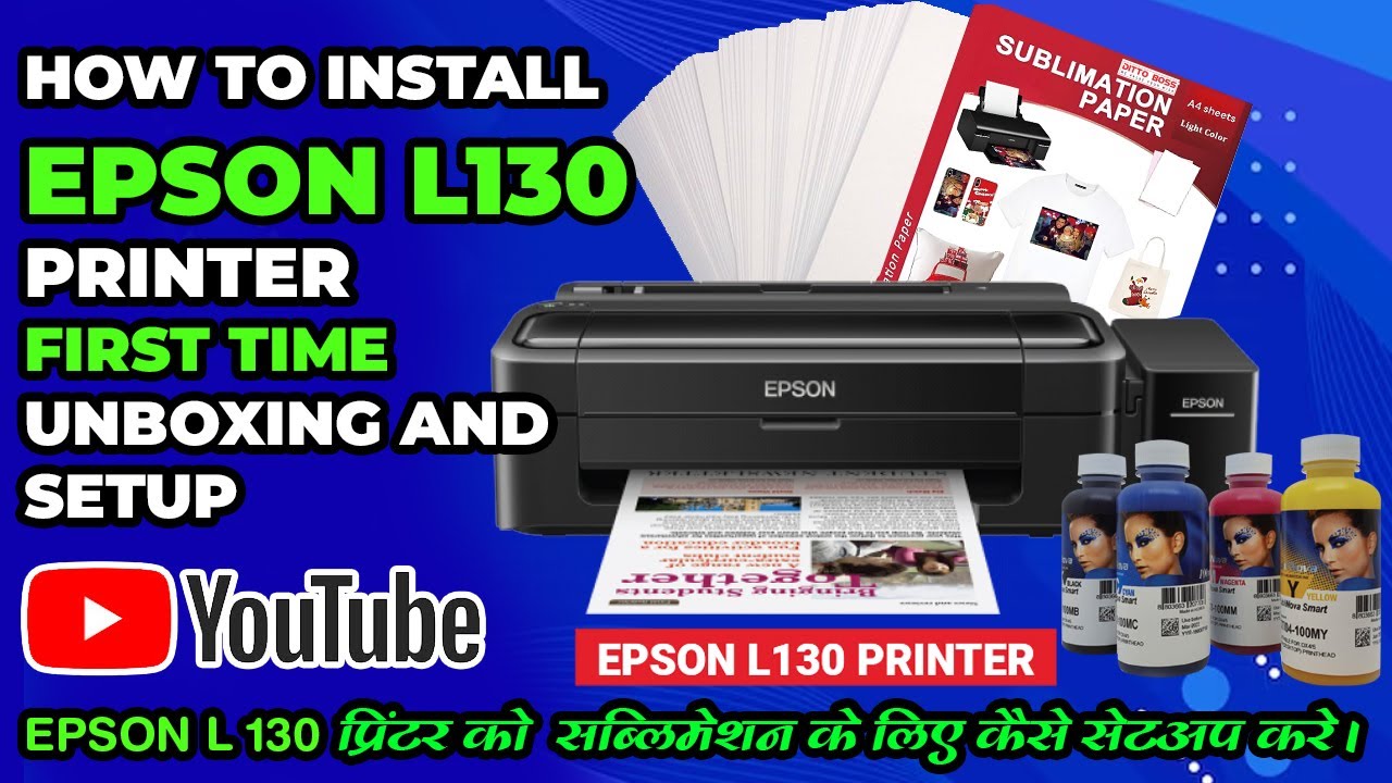 how to Install Epson L130 printer first time unboxing and setup, सब्लिमेशन प्रिंटर कैसे सेटअप करे।