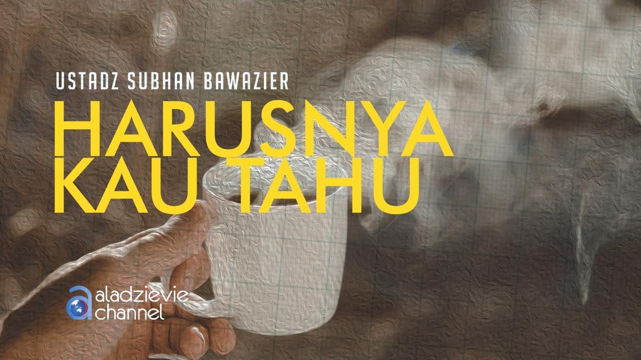 Harusnya Kau Tahu - Ustadz Subhan Bawazier
