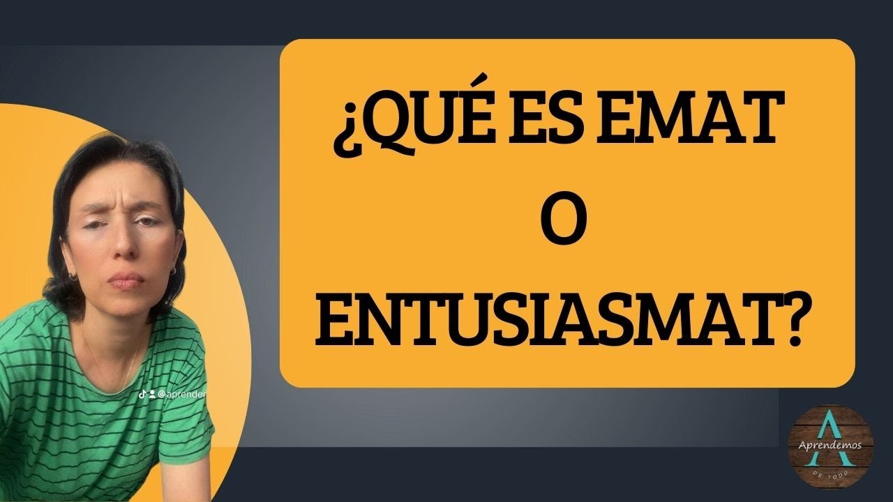 ¿QUÉ ES EMAT O ENTUSIASMAT?