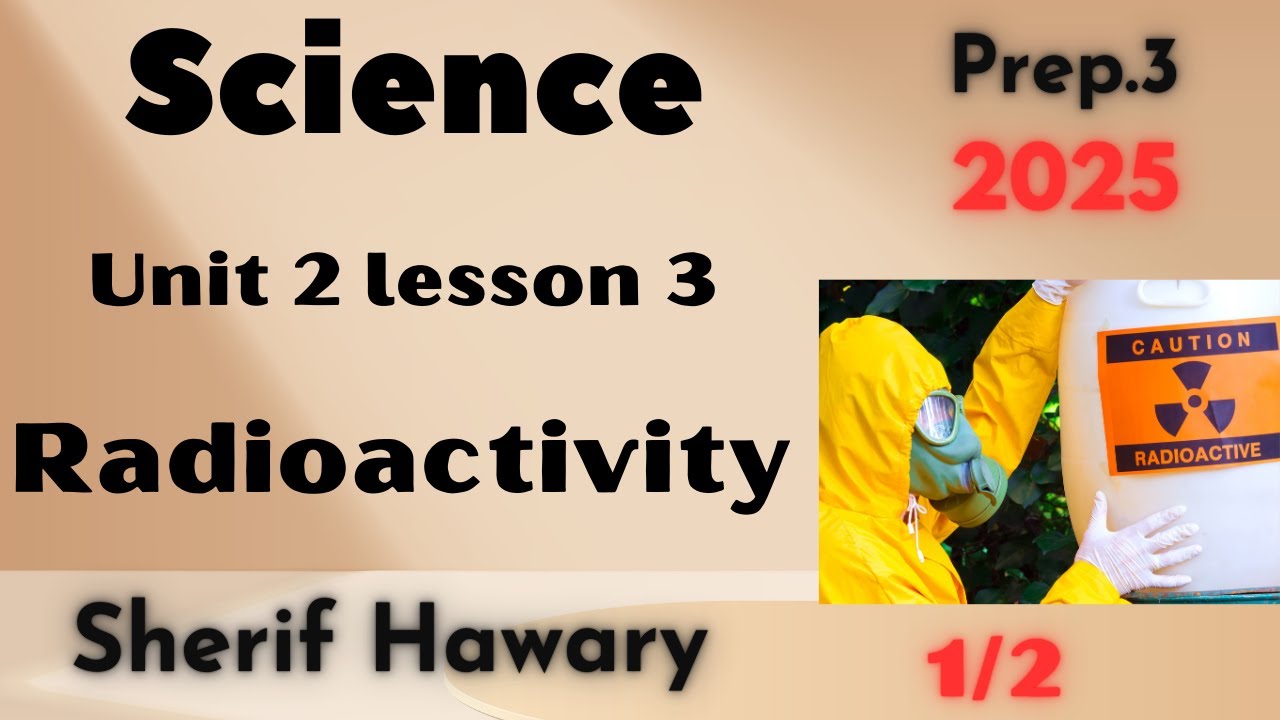 Science | Prep.3 | Radioactivity | Unit 2 Lesson 3 | Part 1/2| 2nd term ساينس 3ع لغات