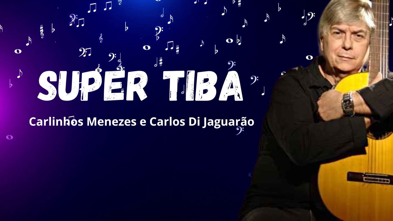 SUPER TIBA - Carlinhos Menezes e Carlos Di Jaguarão