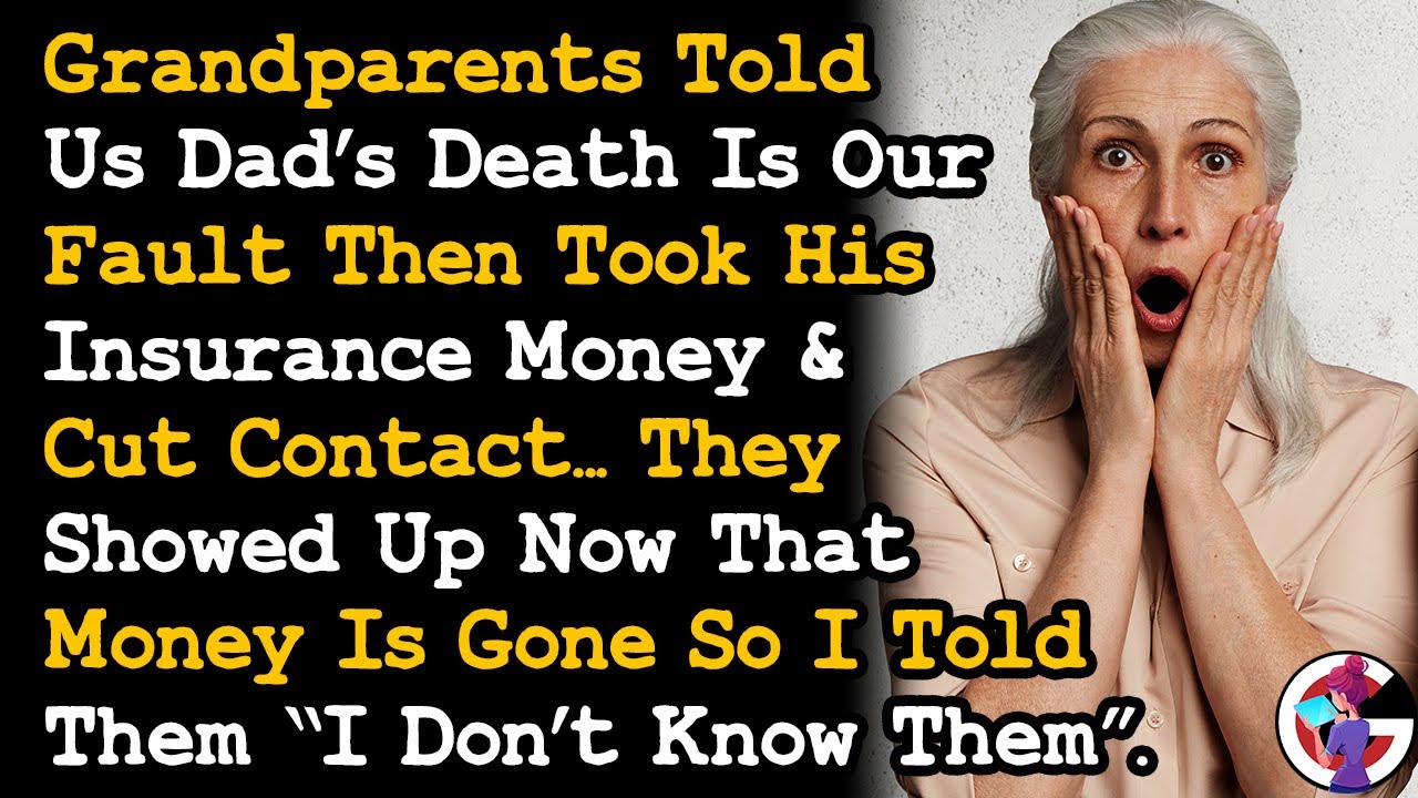 Gparents Blamed Us For Dad's Death Then Took His Insurance Told Them I Dont Know Them Yrs Later AITA