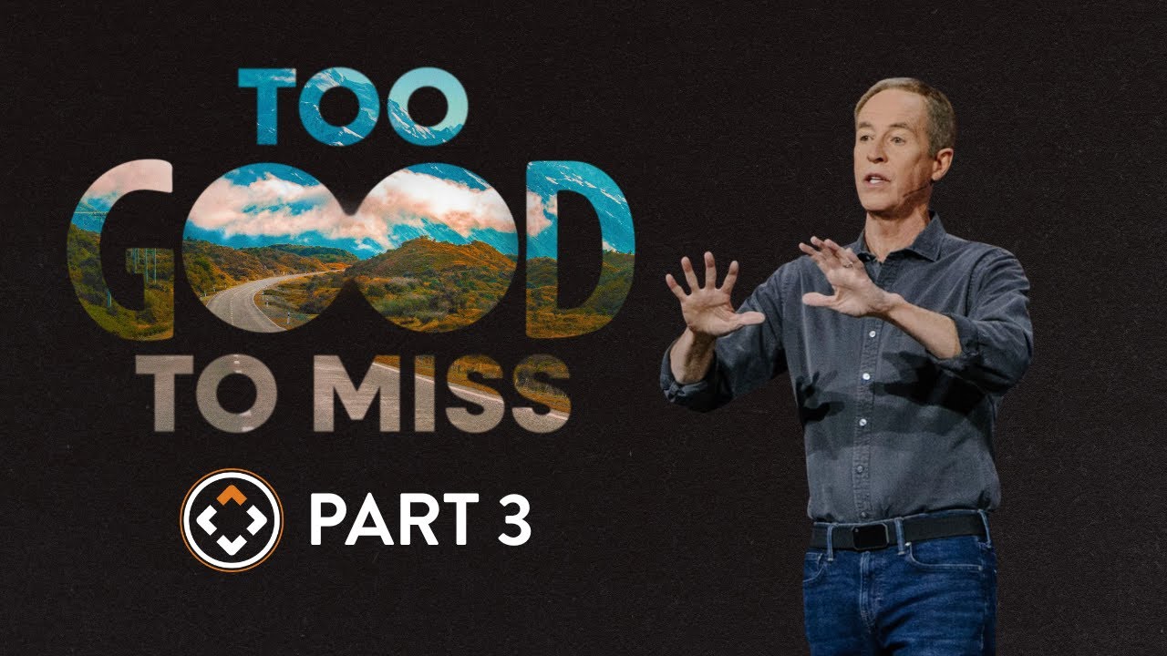 Too Good To Miss | Part 3 | Andy Stanley