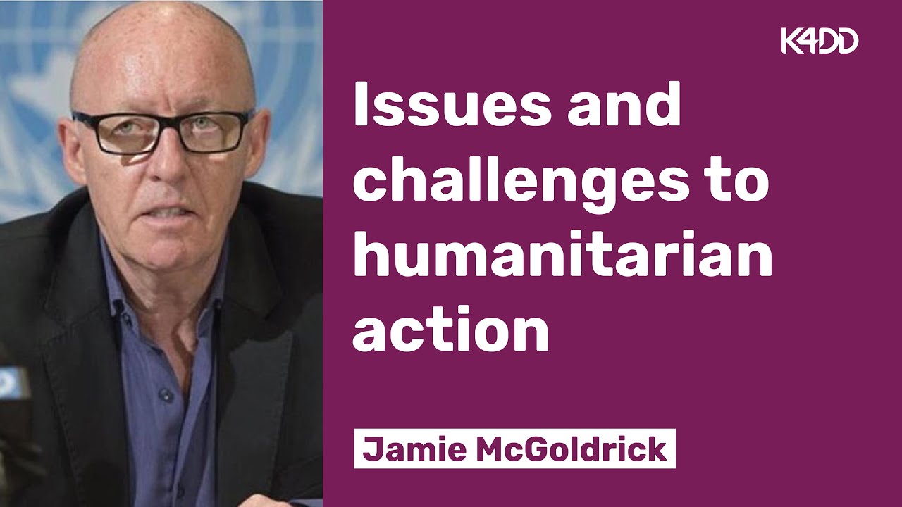 Issues and Challenges to Humanitarian Action | Jamie McGoldrick