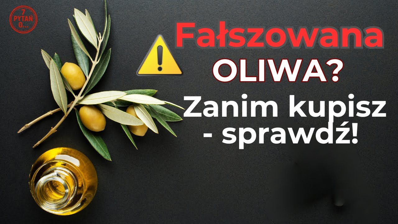 OLIWA Z OLIWEK jest najczęściej FAŁSZOWANYM produktem. 7 pytań o oliwę z oliwek.