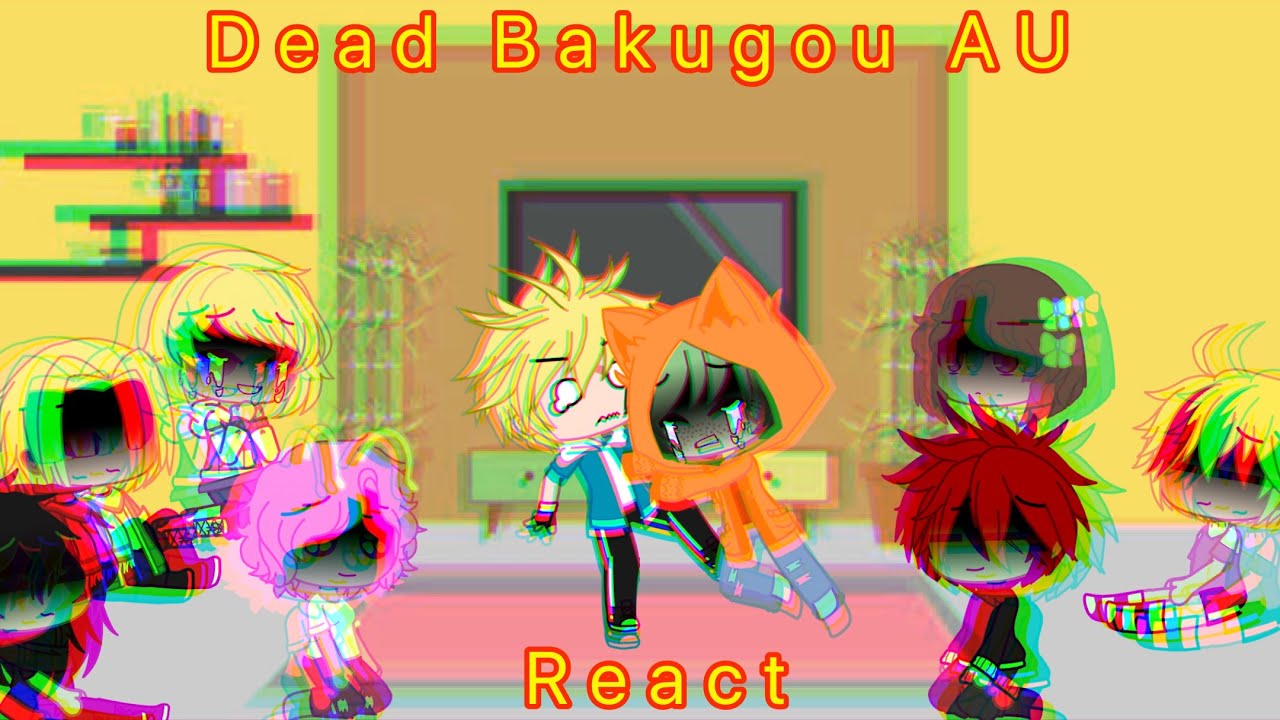 || Dead Bakugou AU reacts|| ORIGINAL(?) || GC ||