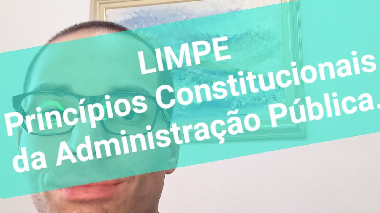 Princípios Constitucionais da Administração Pública. Legalidade, Impessoalidade, ... Limpe!