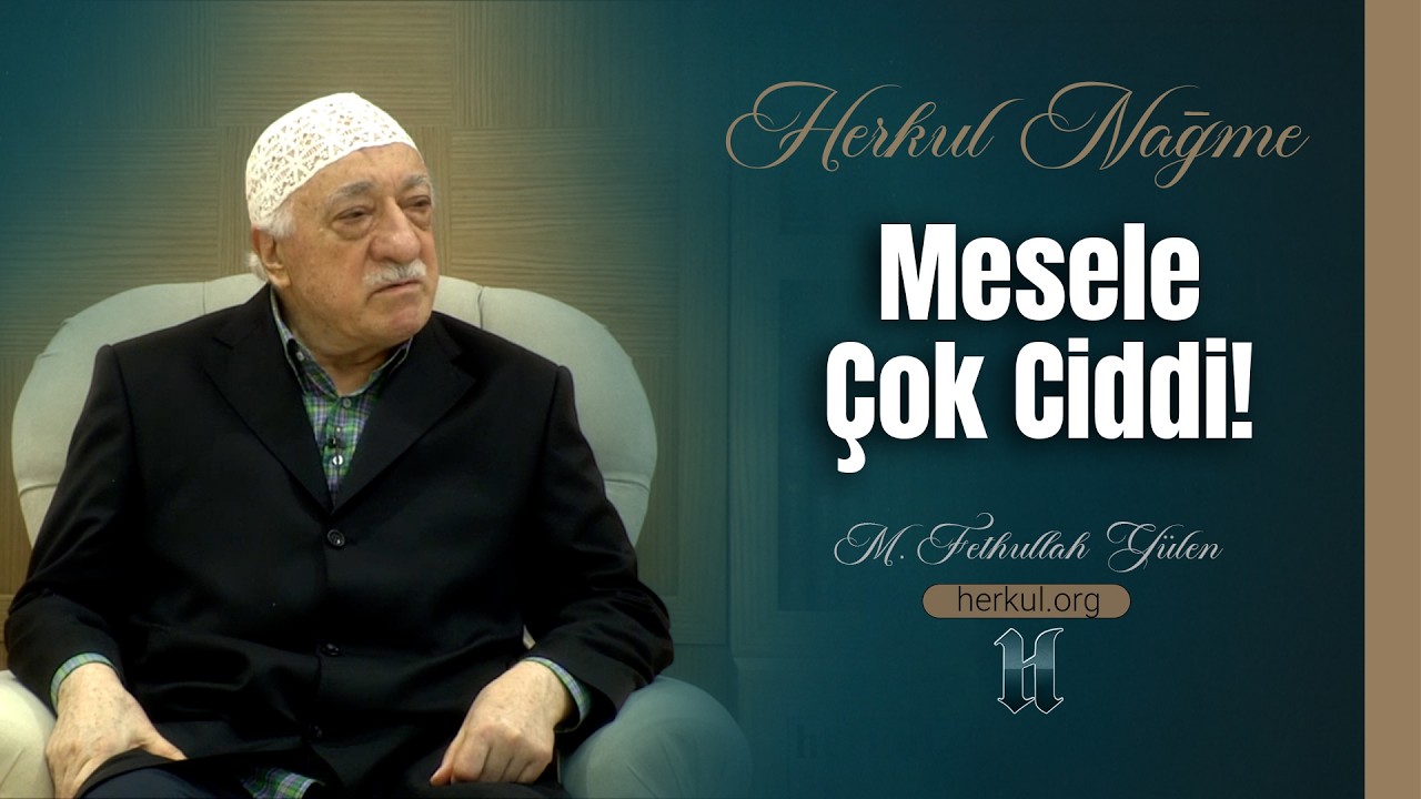 Nağme - 470 - | Mesele Çok Ciddi! | M. Fethullah Gülen | (2015/05/14)