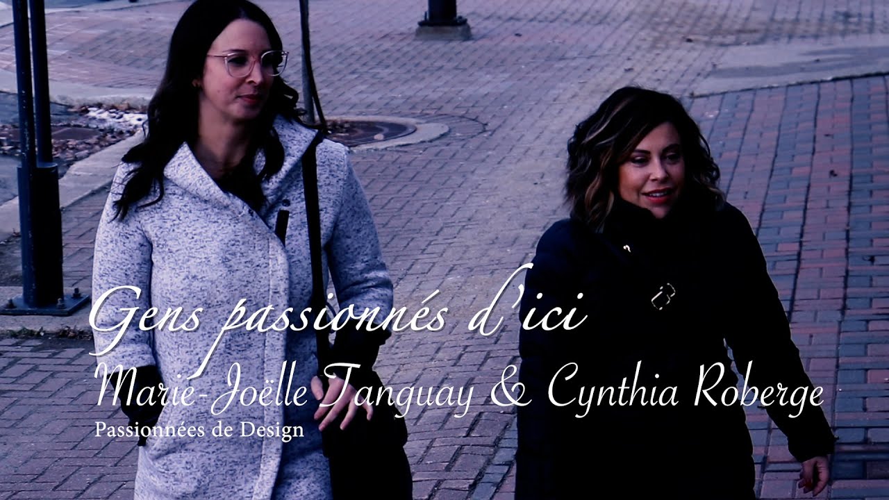 Marie-Joëlle Tanguay & Cynthia Roberge - Gens passionnés d'ici - S01É12