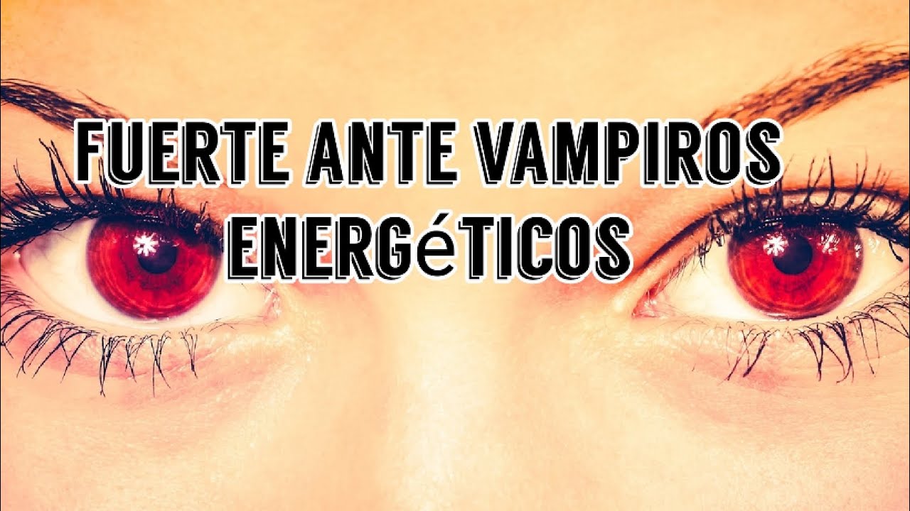 Fuerte ante vampiros energéticos aumenta tu energía y vibración