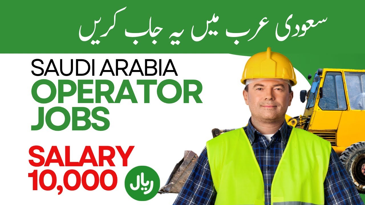 Operator jobs in Saudi Arabia | Driver Jobs in Saudi Arabia | Forklift, Excavator, Boom Truck, JCB