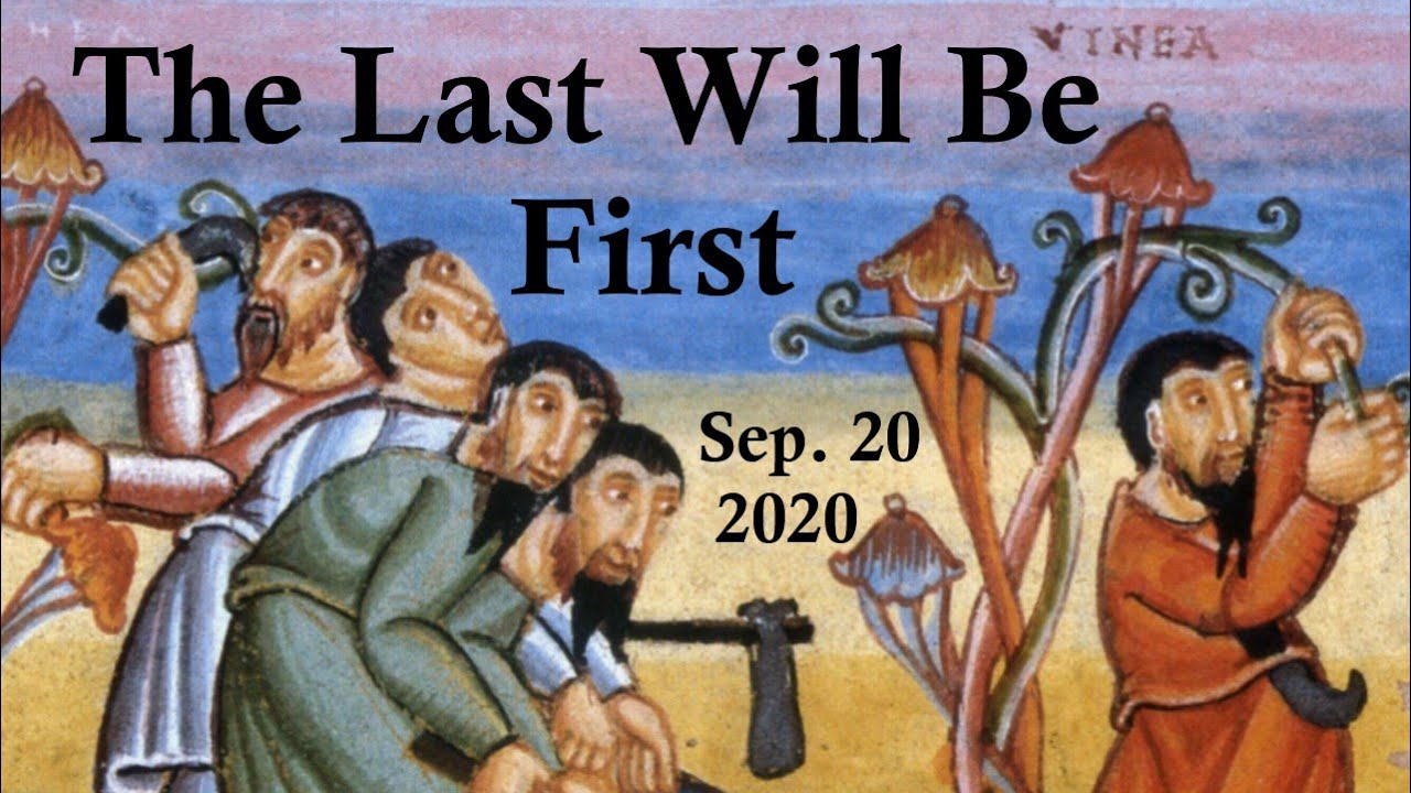 The Last Will Be First - Homily, Sept. 20, 2020