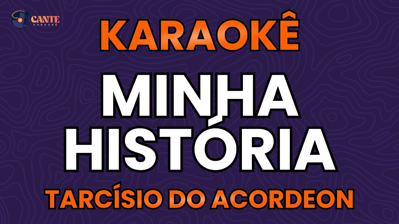 KARAOKÊ 🎤 - MINHA HISTÓRIA - TARCÍSIO DO ACORDEON