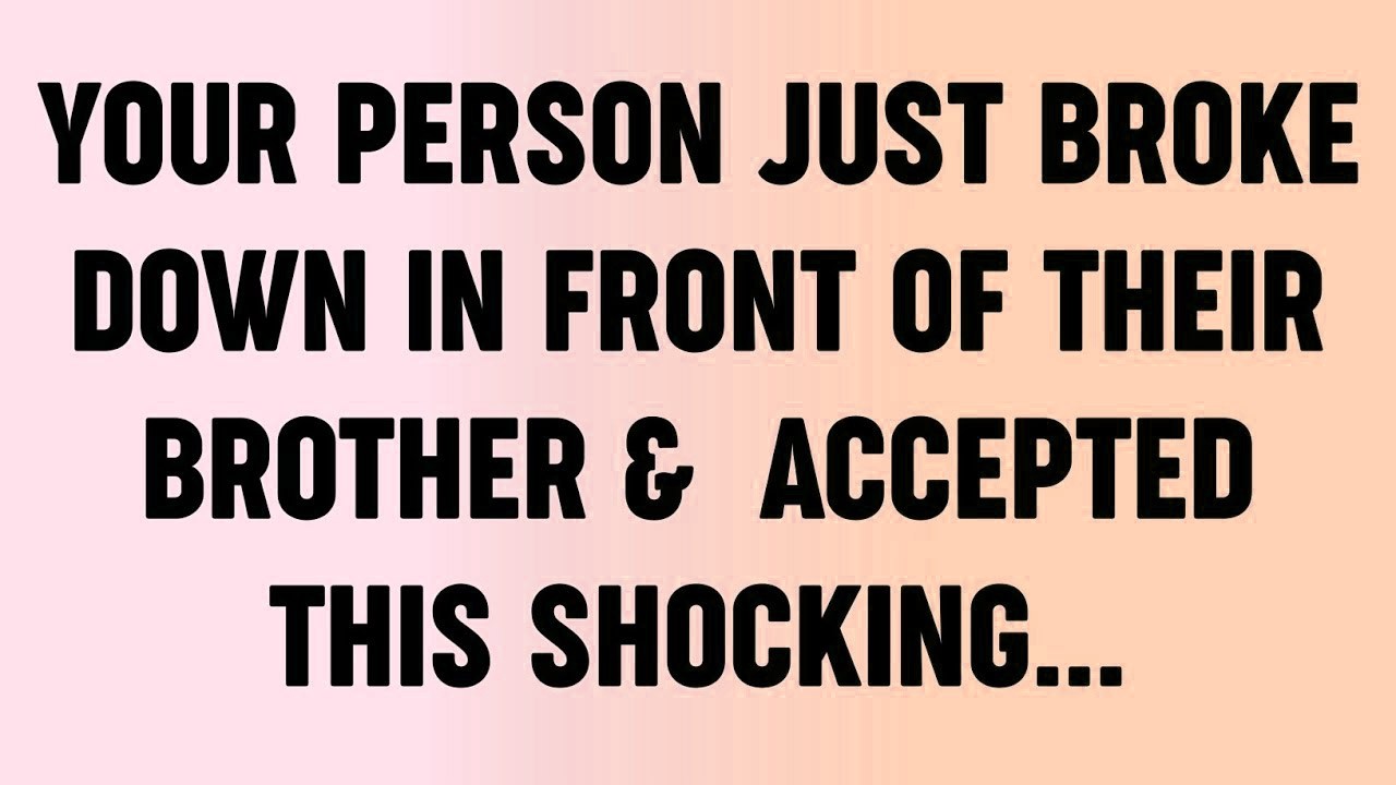 💸 Your Person Just Broke Down In Front Of Their Brother &  Accepted THIS Shocking