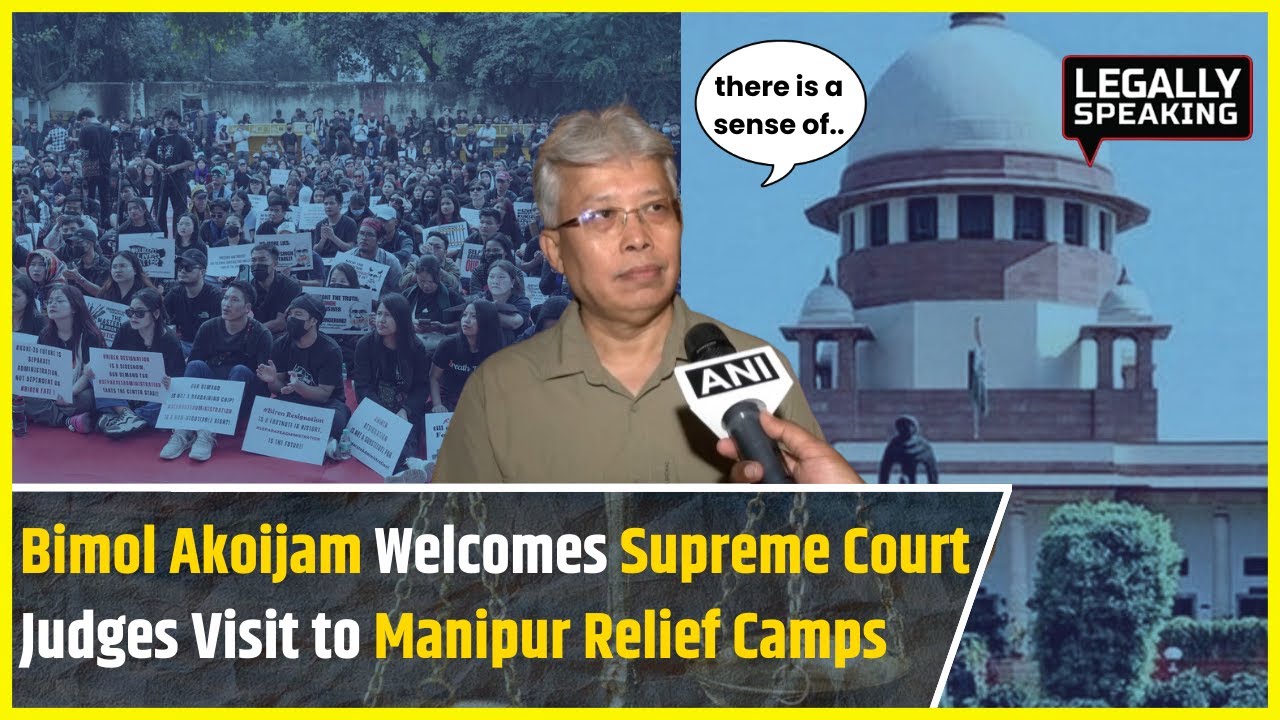 Manipur News: Bimol Akoijam Welcomes Supreme Court Judges Visit to Manipur Relief Camps