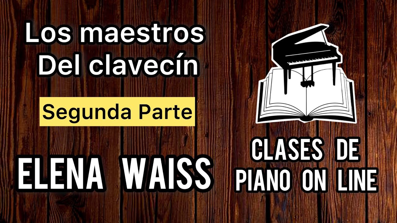 Los Maestros del Clavecín / Parte 2 / Marco Muñoz Hervia Profesor de Piano