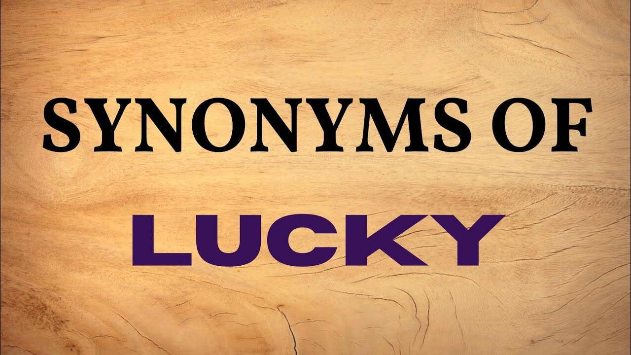 Synonyms of LUCKY | Synonyms of LUCK