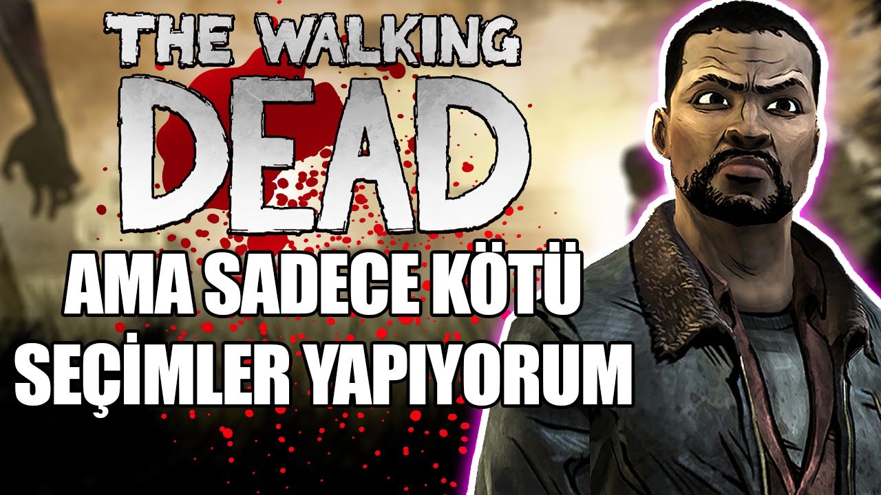 The Walking Dead ama sadece kötü seçimler yapıyorum