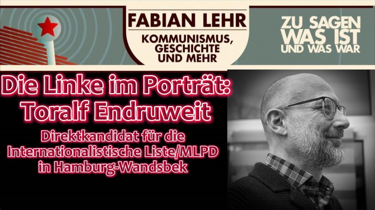Die Linke im Porträt:Toralf Endruweit (Kandidat Internationalistische Liste/MLPD Hamburg-Wandsbek)