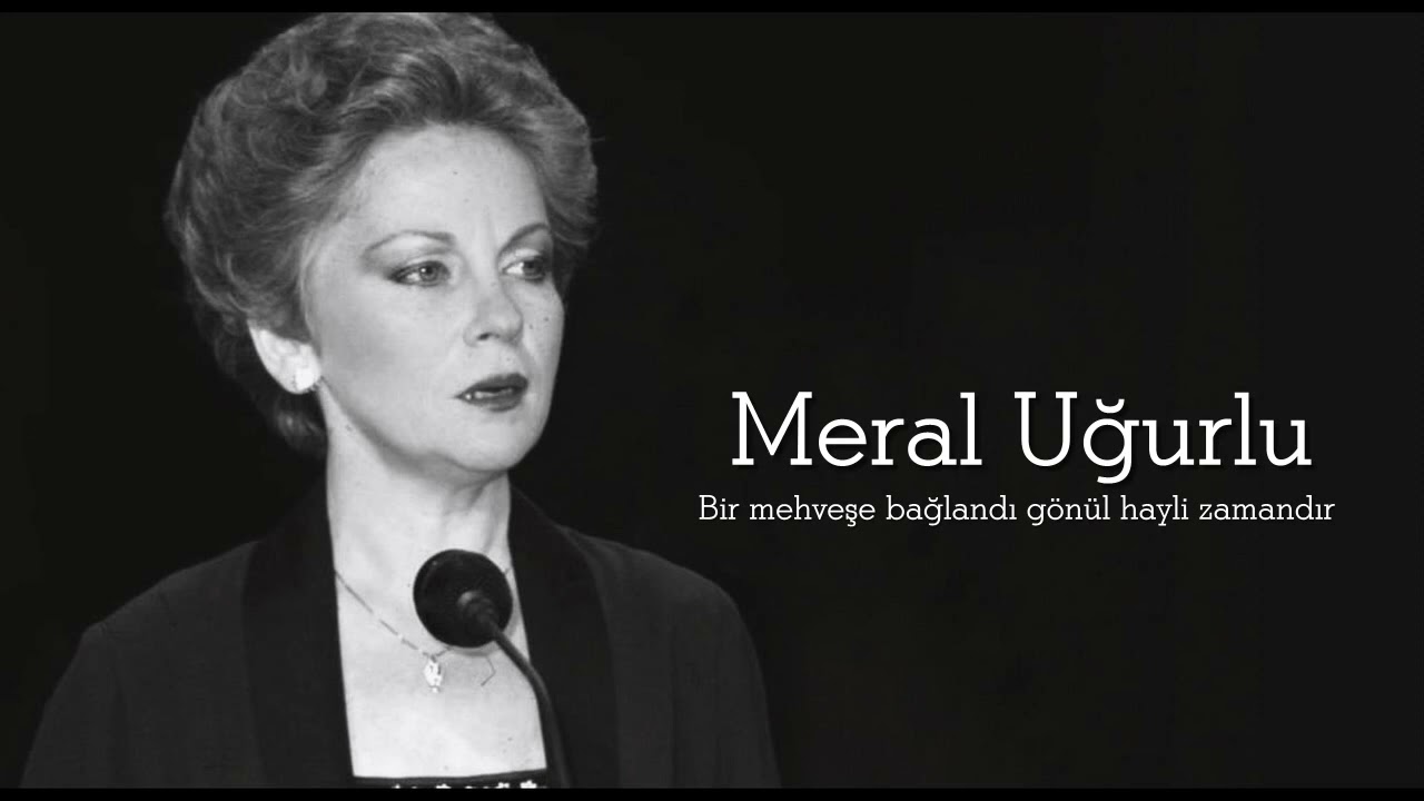 Meral Uğurlu ~ Bir mehveşe bağlandı gönül hayli zamandır