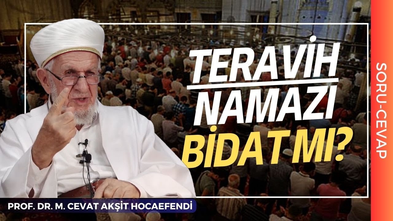 Teravih Namazı Bidat mıdır? | Prof. Dr. Cevat Akşit Hocaefendi
