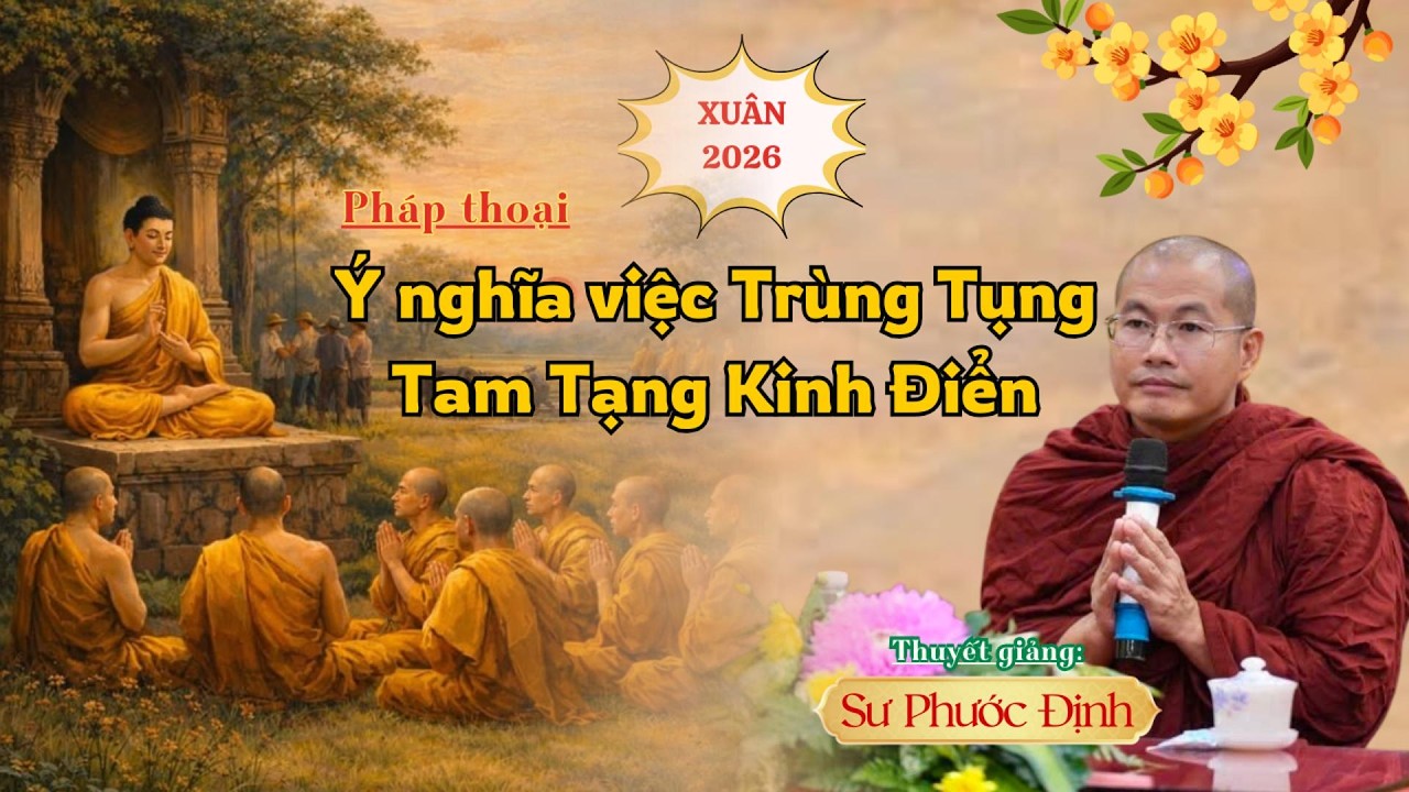 Pháp thoại: Ý nghĩa của việc trùng tụng Tam Tạng Kinh Điển | Sư Phước Định