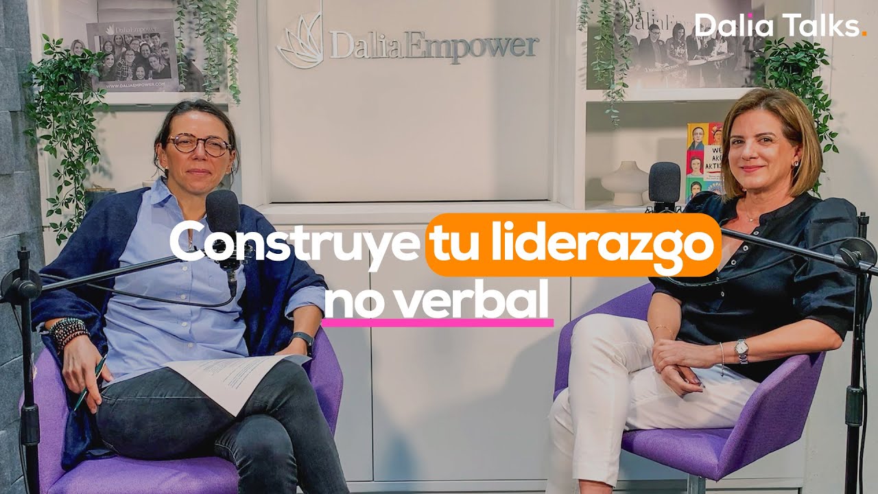 Podcast Dalia Talks E05 T06: Construye tu liderazgo no verbal