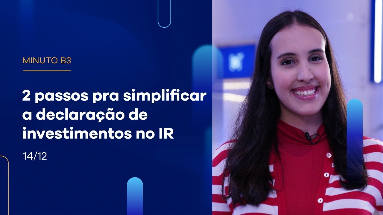 Veja como simplificar a declara&ccedil;&atilde;o de IR de investimentos na B3 | Minuto B3 - 14/12/2022
