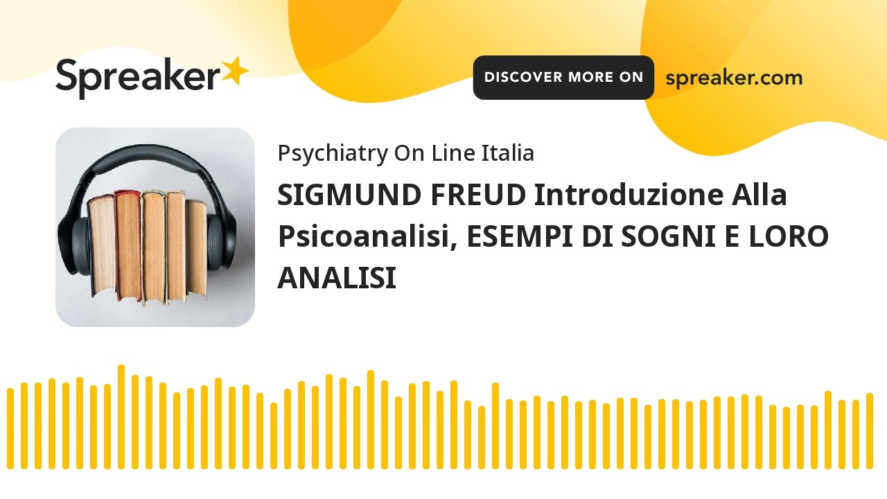 SIGMUND FREUD Introduzione Alla Psicoanalisi, ESEMPI DI SOGNI E LORO ANALISI